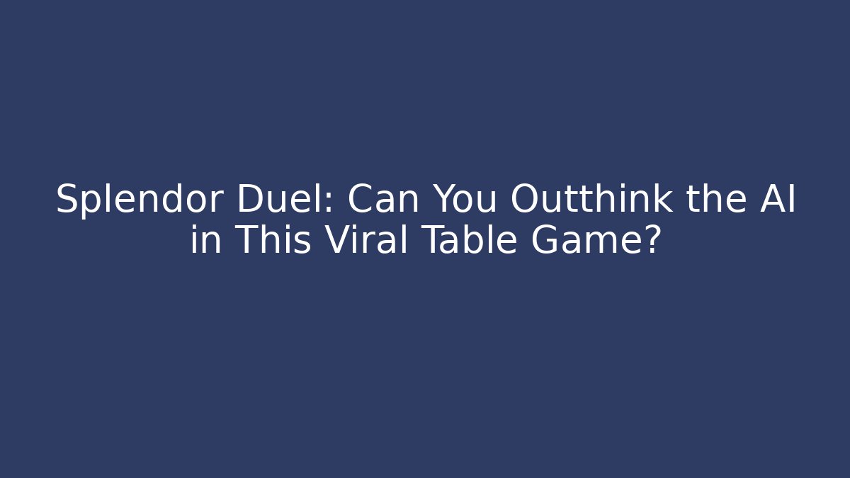 Splendor Duel: Can You Outthink the AI in This Viral Table Game?