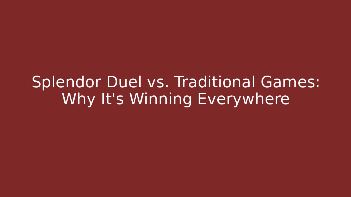 Splendor Duel vs. Traditional Games: Why It’s Winning Everywhere