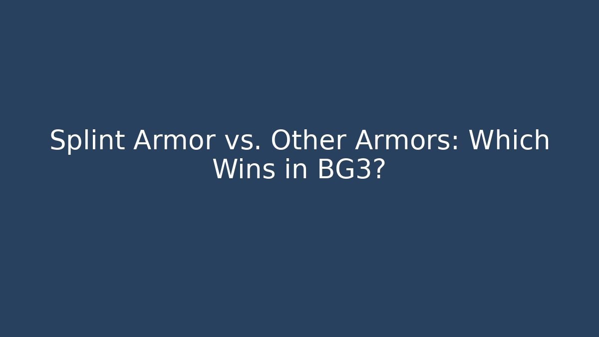 Splint Armor vs. Other Armors: Which Wins in BG3?
