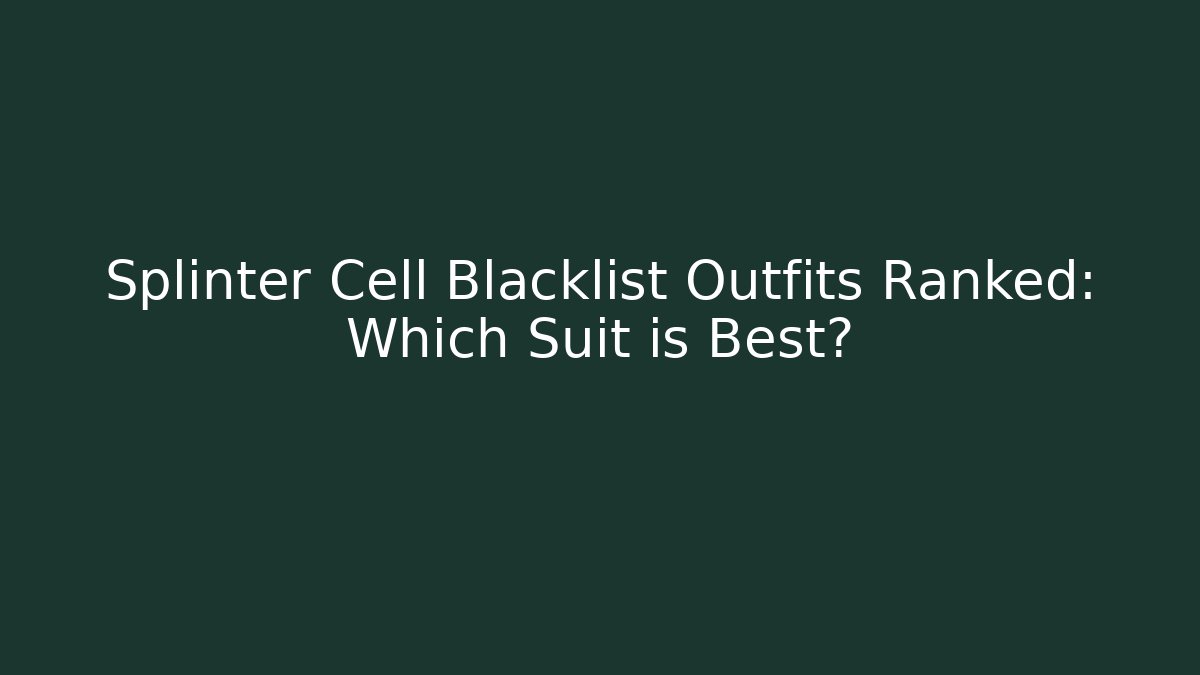 Splinter Cell Blacklist Outfits Ranked: Which Suit is Best?