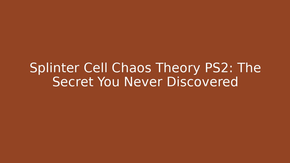 Splinter Cell Chaos Theory PS2: The Secret You Never Discovered