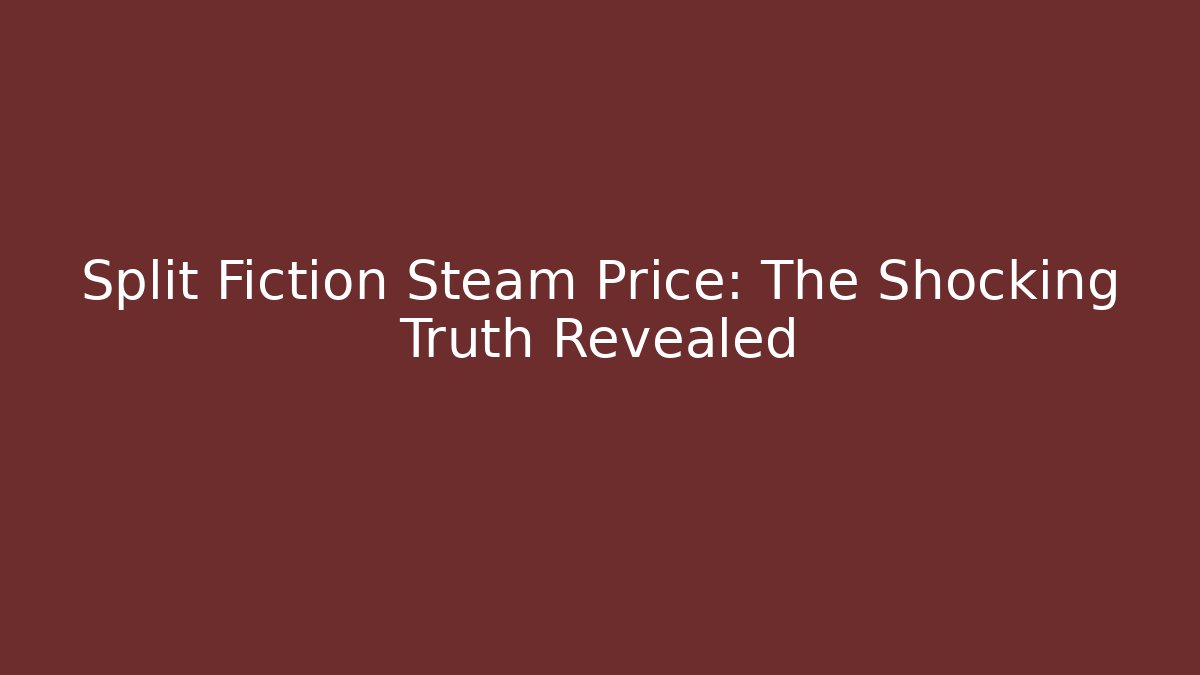 Split Fiction Steam Price: The Shocking Truth Revealed - Critter Realm