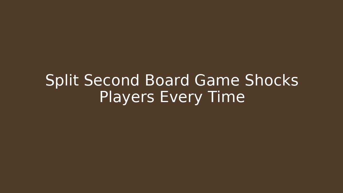 Split Second Board Game Shocks Players Every Time