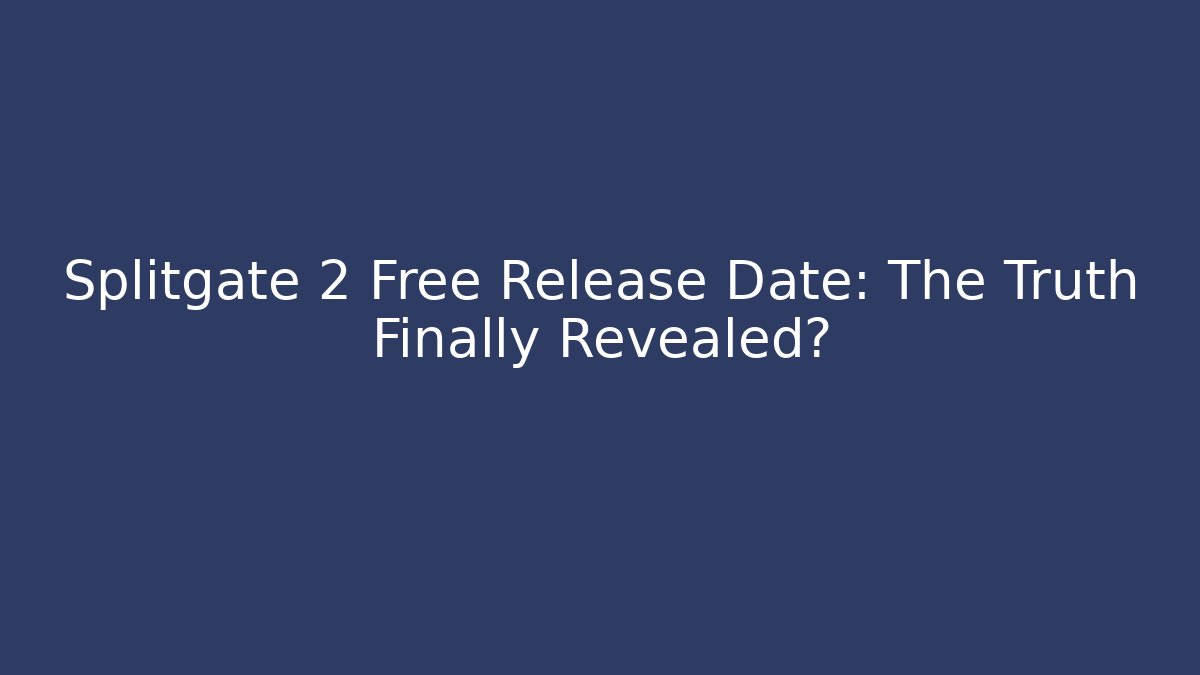 Splitgate 2 Free Release Date: The Truth Finally Revealed?