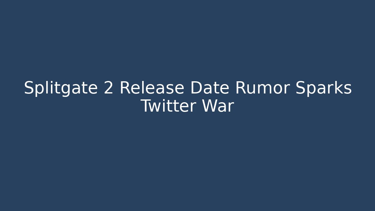 Splitgate 2 Release Date Rumor Sparks Twitter War