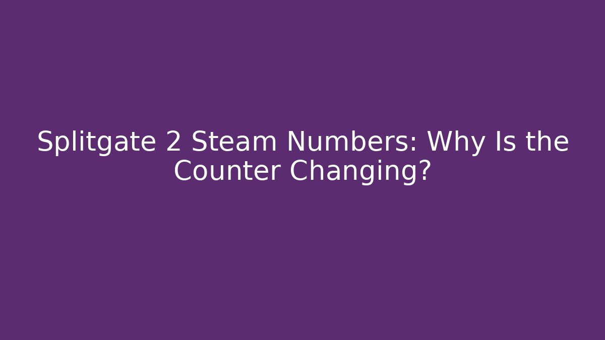 Splitgate 2 Steam Numbers: Why Is the Counter Changing? - Critter Realm