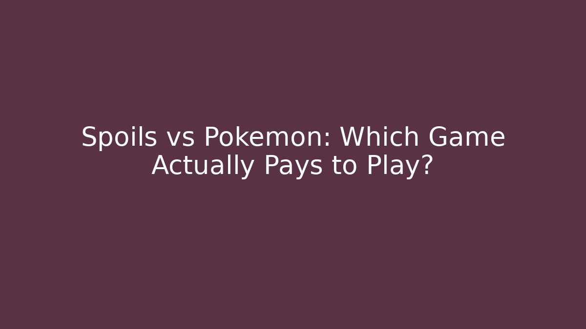Spoils vs Pokémon: Which Game Actually Pays to Play?