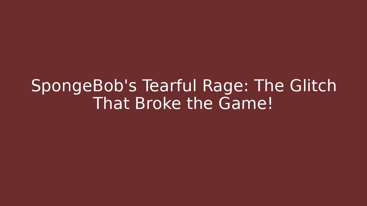 SpongeBob’s Tearful Rage: The Glitch That Broke the Game! - Critter Realm