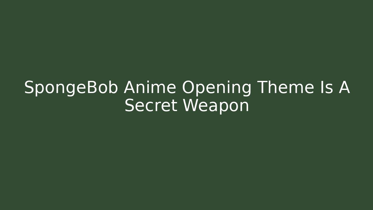SpongeBob Anime Opening Theme Is A Secret Weapon - Critter Realm