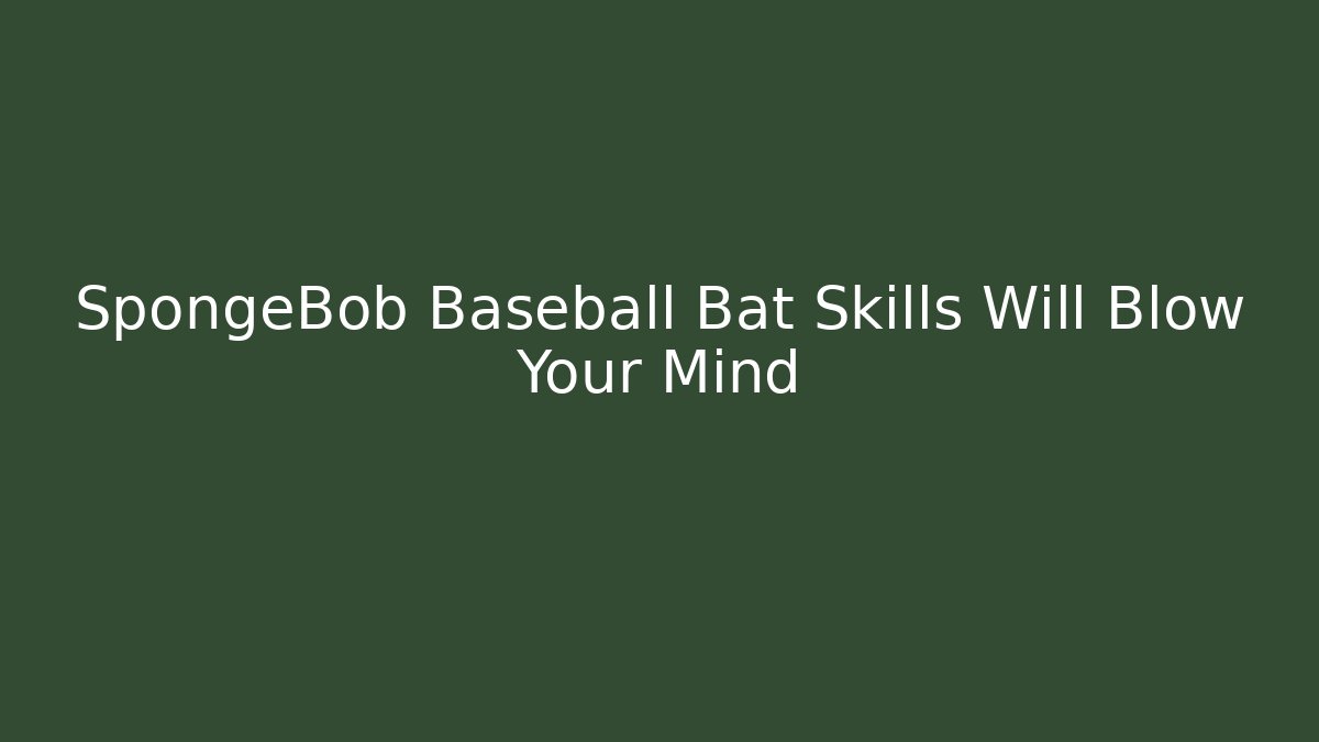 SpongeBob Baseball Bat Skills Will Blow Your Mind - Critter Realm