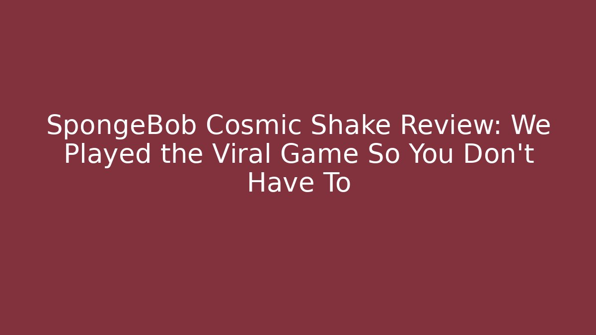 SpongeBob Cosmic Shake Review: We Played the Viral Game So You Don't Have To