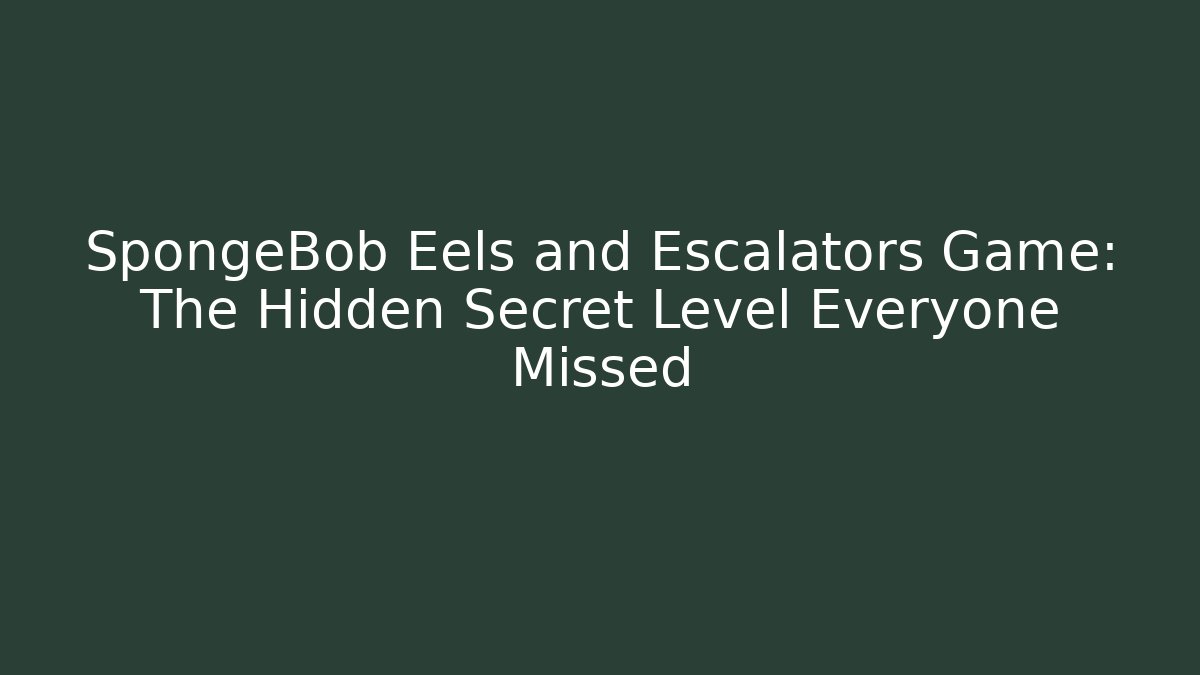 SpongeBob Eels and Escalators Game: The Hidden Secret Level Everyone Missed