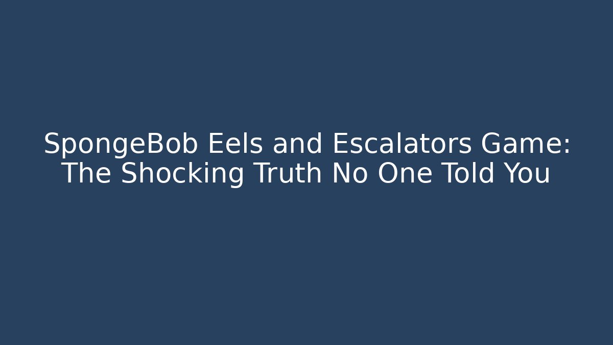 SpongeBob Eels and Escalators Game: The Shocking Truth No One Told You