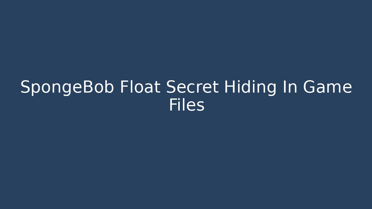 SpongeBob Float Secret Hiding In Game Files
