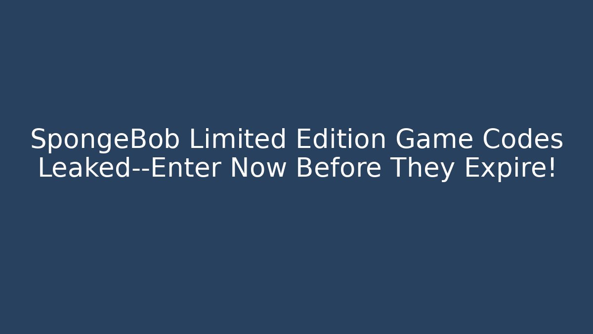 SpongeBob Limited Edition Game Codes Leaked—Enter Now Before They Expire!