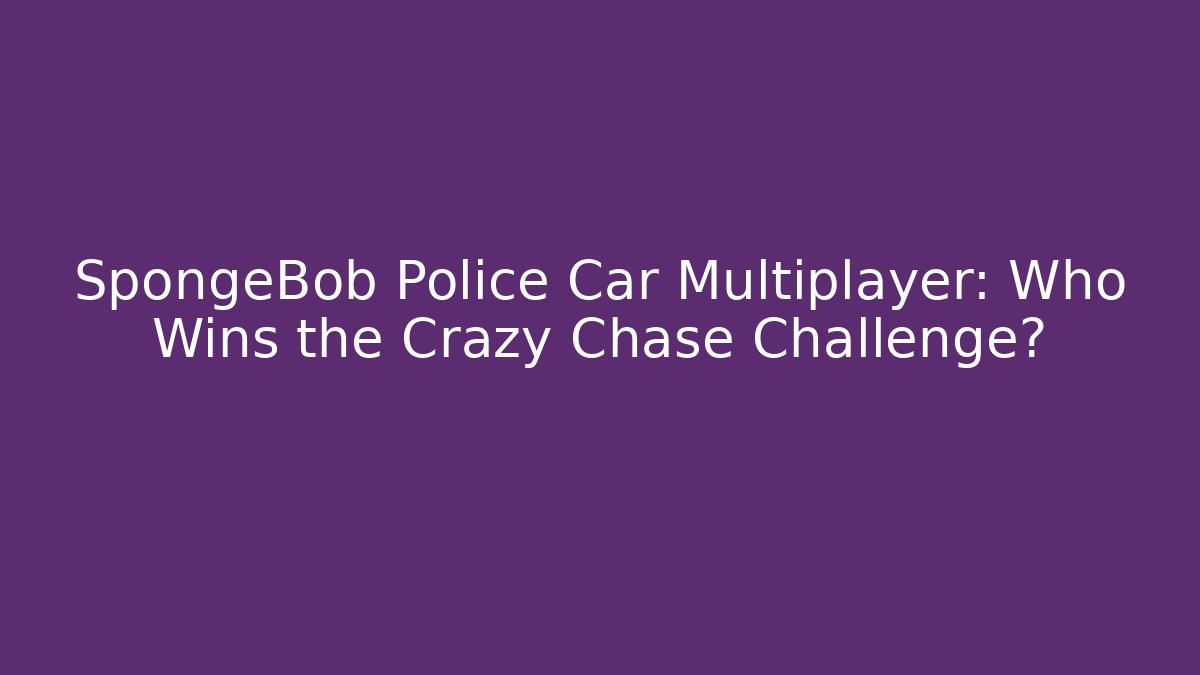 SpongeBob Police Car Multiplayer: Who Wins the Crazy Chase Challenge?