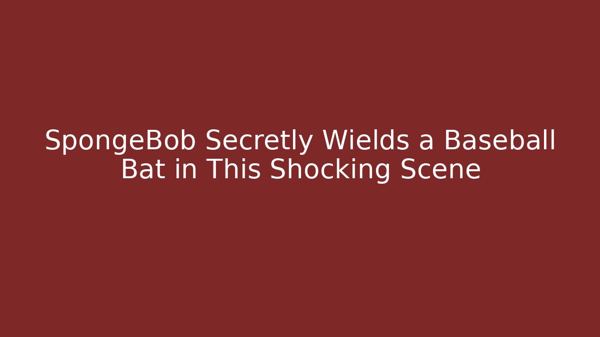 SpongeBob Secretly Wields a Baseball Bat in This Shocking Scene