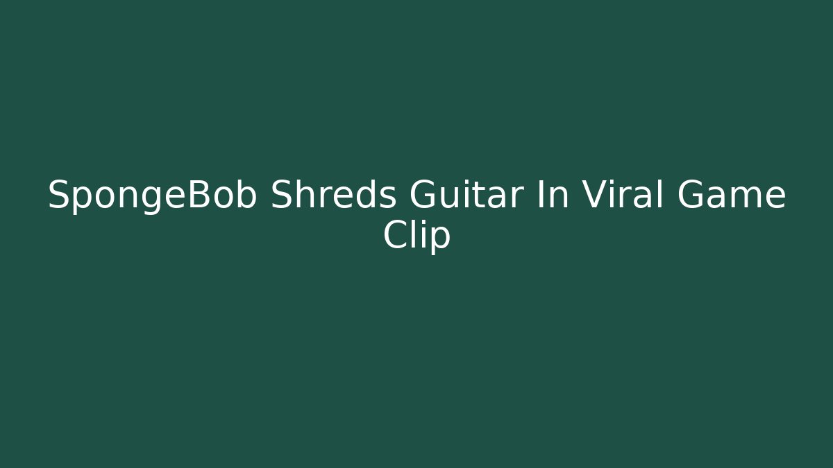 SpongeBob Shreds Guitar In Viral Game Clip