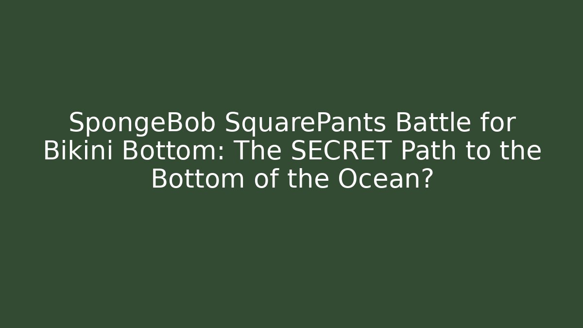 SpongeBob SquarePants Battle for Bikini Bottom: The SECRET Path to the Bottom of the Ocean?