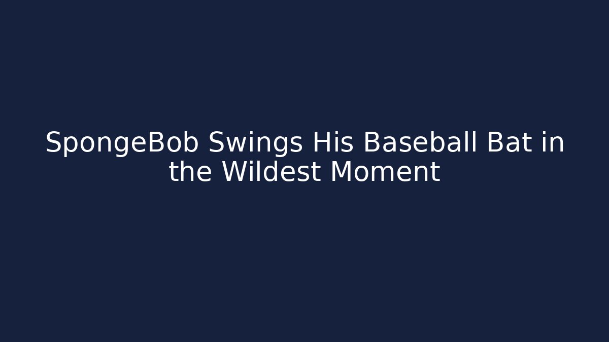 SpongeBob Swings His Baseball Bat in the Wildest Moment