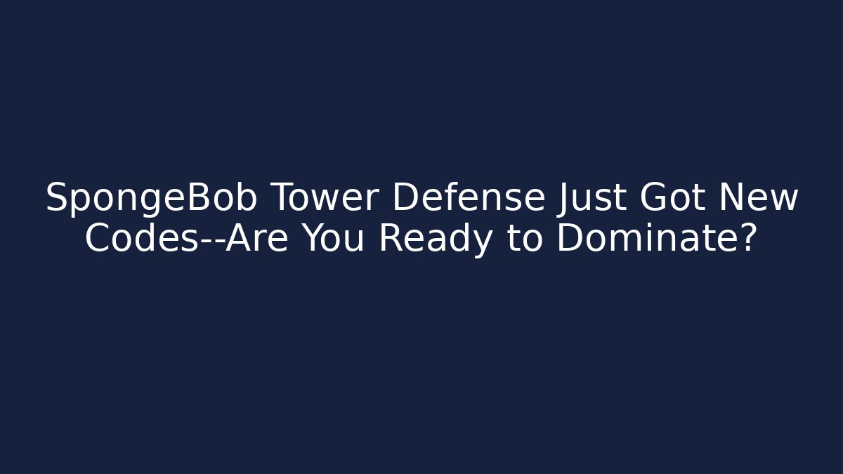 SpongeBob Tower Defense Just Got New Codes—Are You Ready to Dominate?