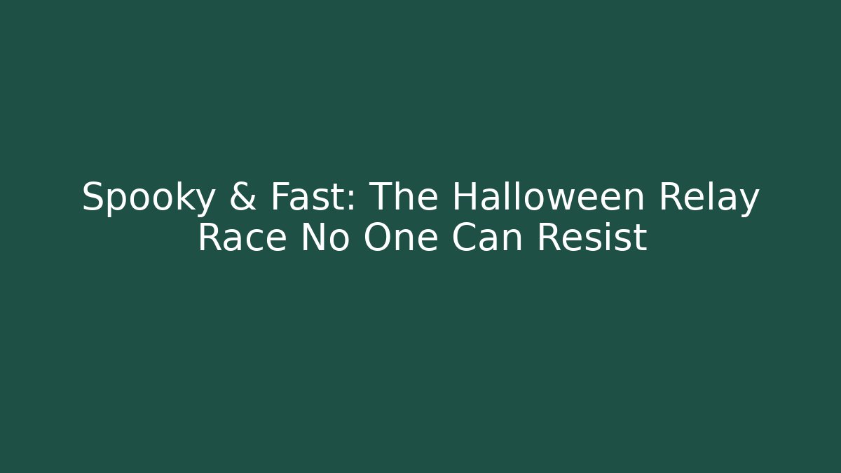 Spooky & Fast: The Halloween Relay Race No One Can Resist