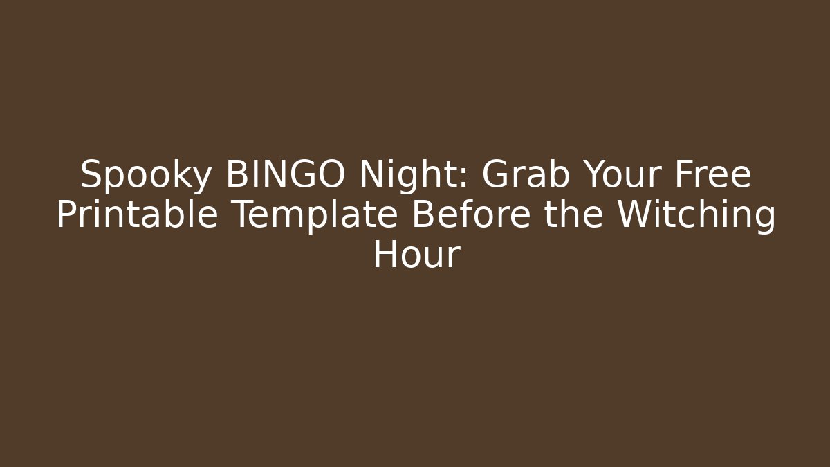 Spooky BINGO Night: Grab Your Free Printable Template Before the Witching Hour