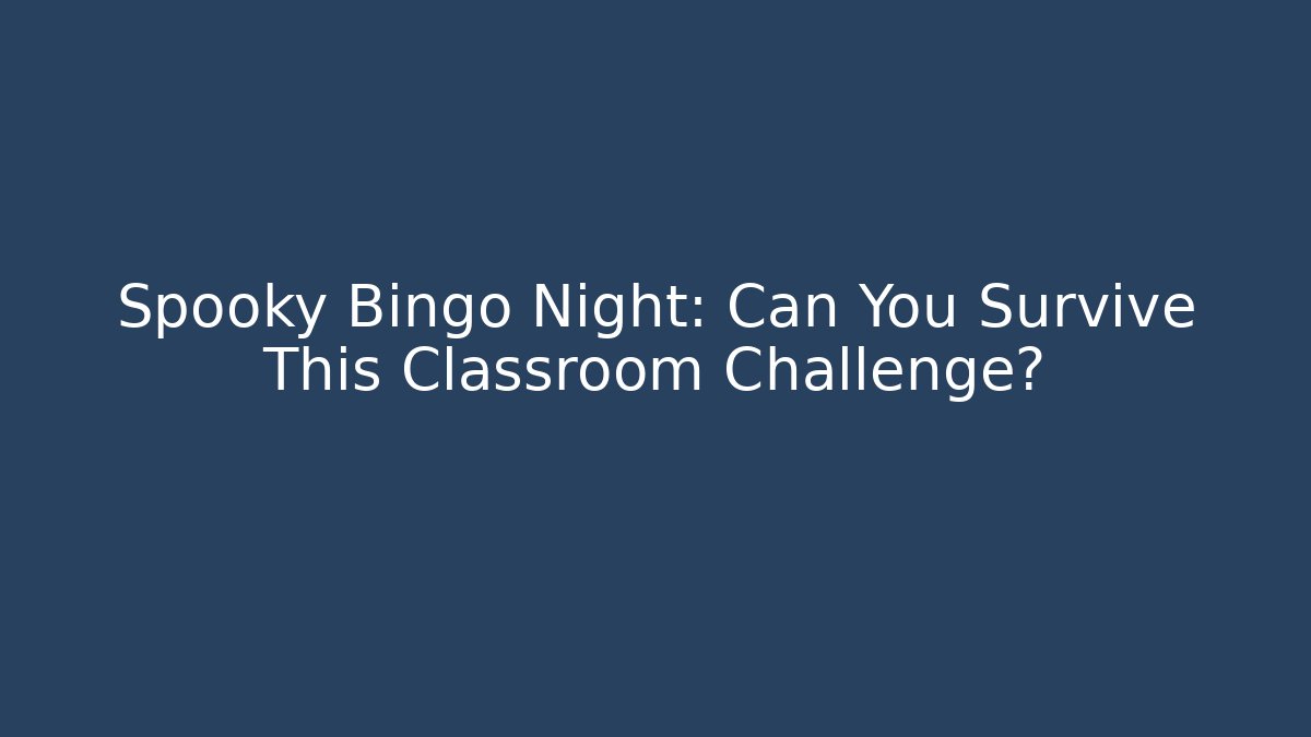 Spooky Bingo Night: Can You Survive This Classroom Challenge?