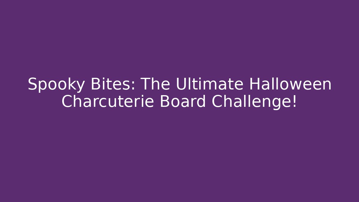 Spooky Bites: The Ultimate Halloween Charcuterie Board Challenge!