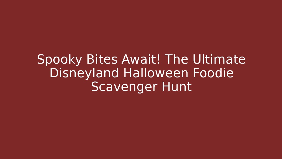 Spooky Bites Await! The Ultimate Disneyland Halloween Foodie Scavenger Hunt