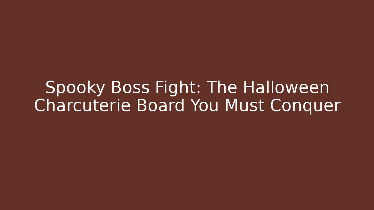 Spooky Boss Fight: The Halloween Charcuterie Board You Must Conquer