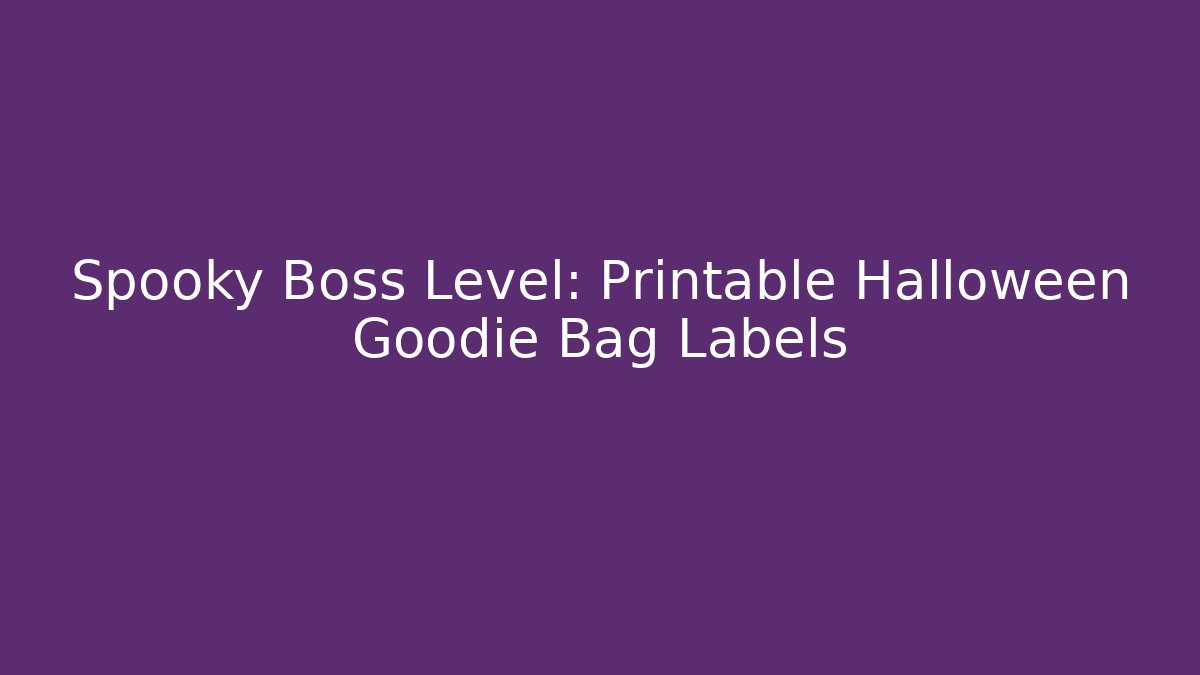 Spooky Boss Level: Printable Halloween Goodie Bag Labels