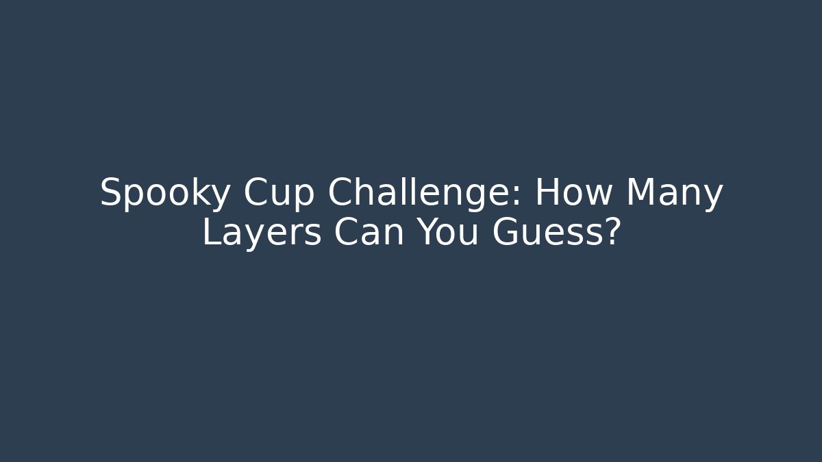 Spooky Cup Challenge: How Many Layers Can You Guess?