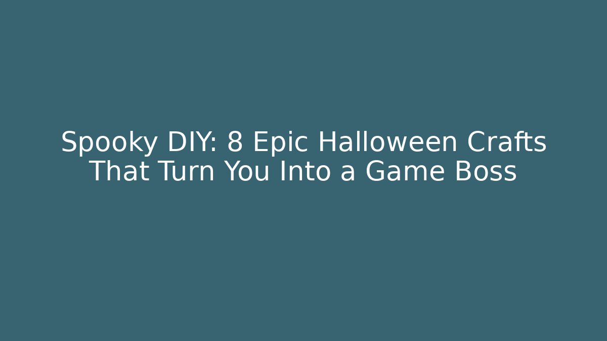 Spooky DIY: 8 Epic Halloween Crafts That Turn You Into a Game Boss