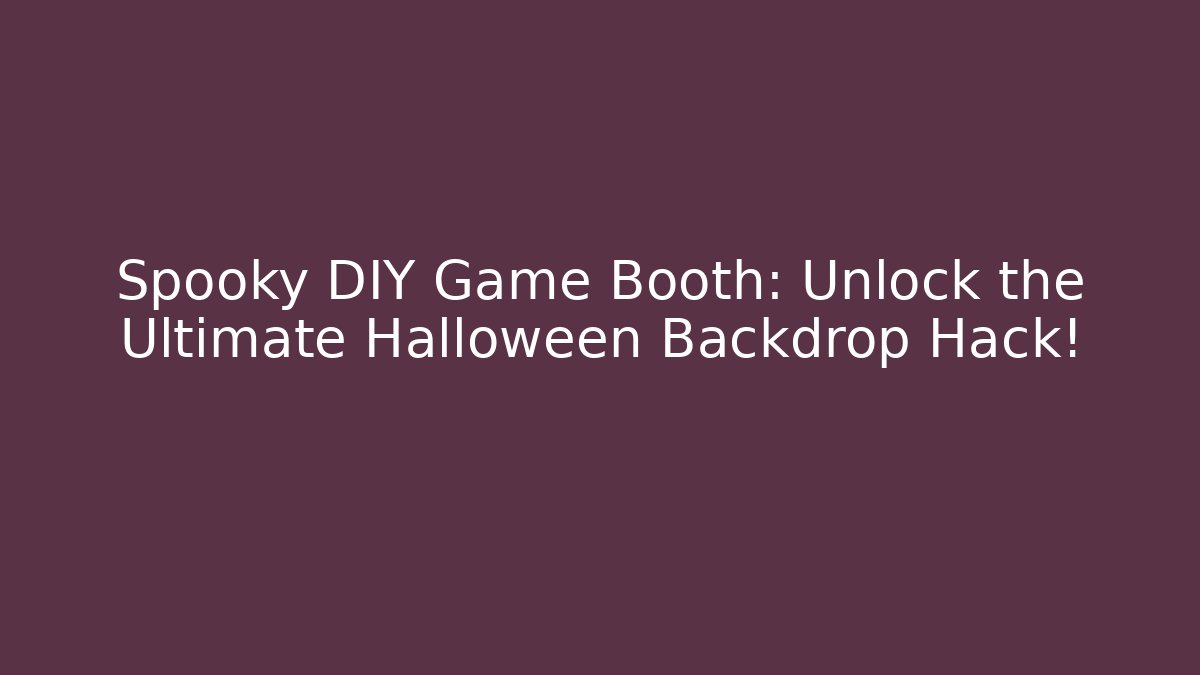 Spooky DIY Game Booth: Unlock the Ultimate Halloween Backdrop Hack!