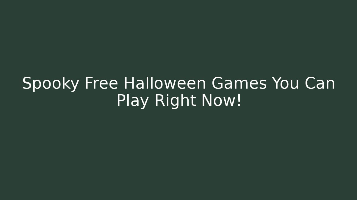Spooky Free Halloween Games You Can Play Right Now!