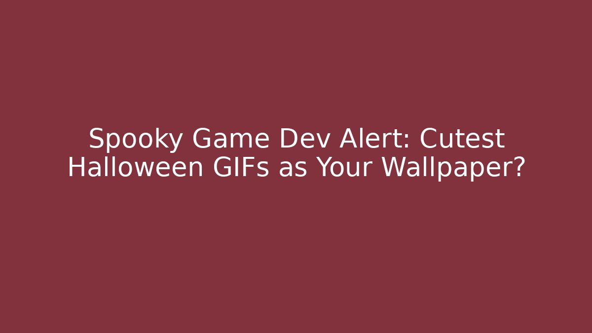 Spooky Game Dev Alert: Cutest Halloween GIFs as Your Wallpaper?