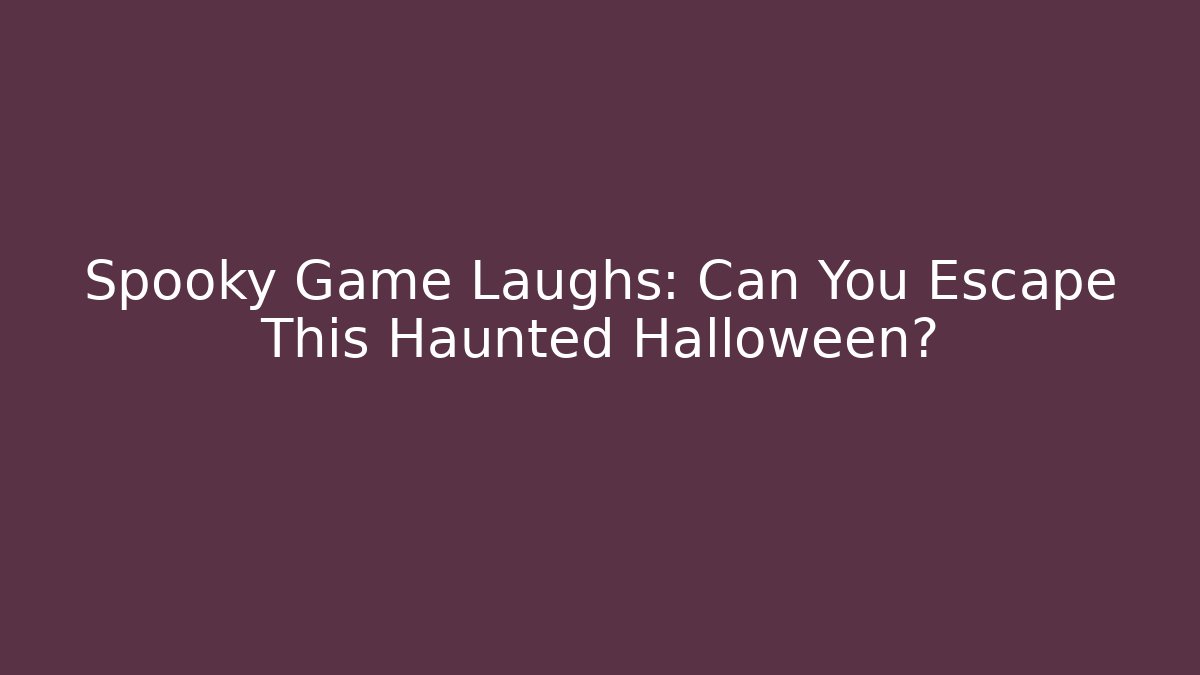 Spooky Game Laughs: Can You Escape This Haunted Halloween?