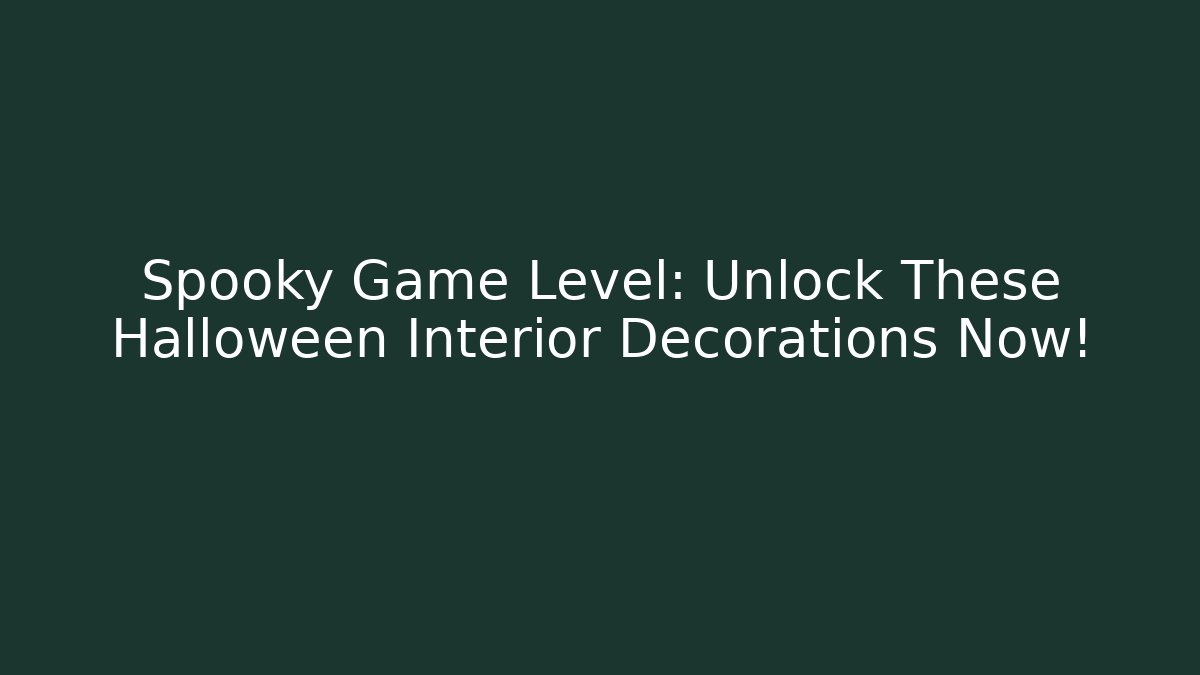 Spooky Game Level: Unlock These Halloween Interior Decorations Now!