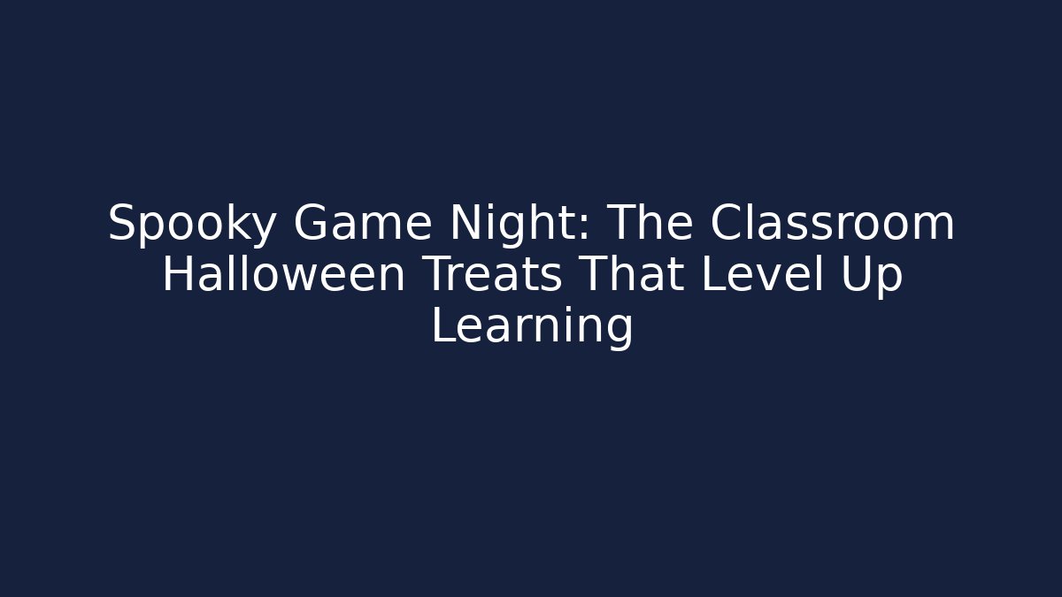 Spooky Game Night: The Classroom Halloween Treats That Level Up Learning