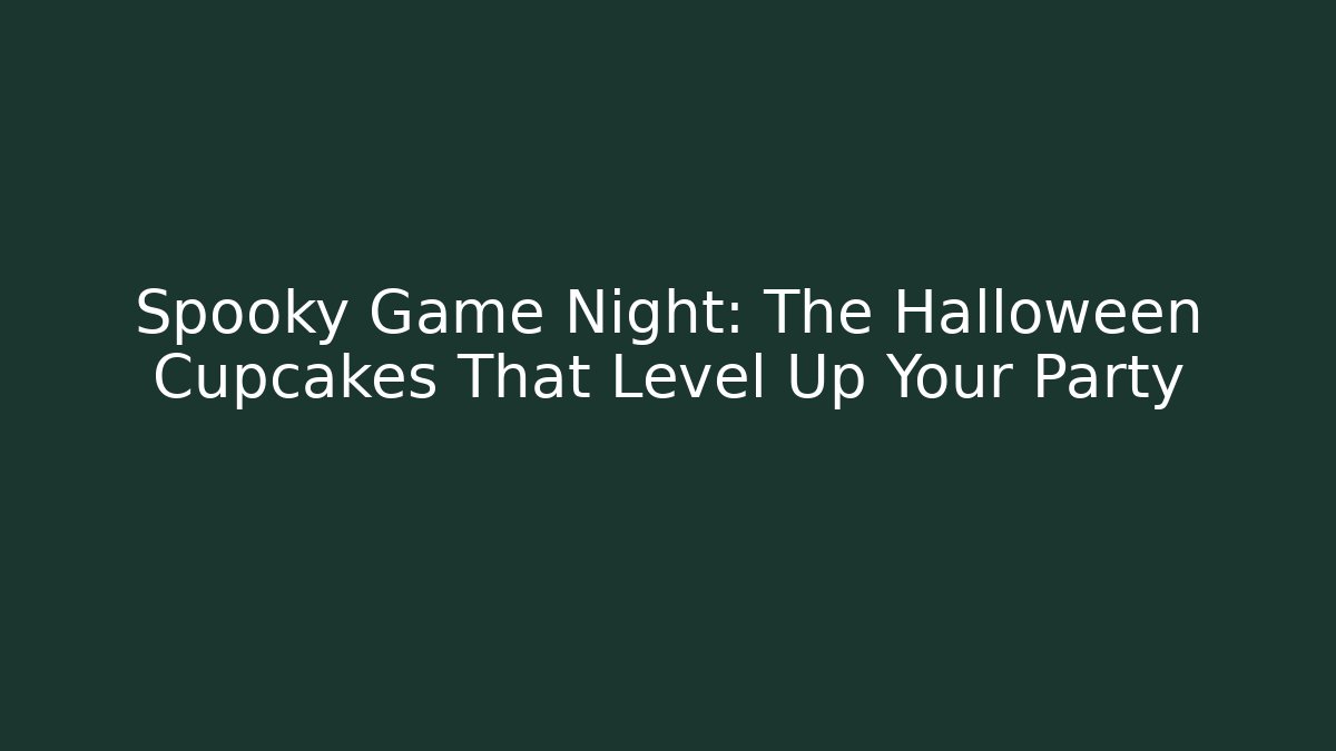 Spooky Game Night: The Halloween Cupcakes That Level Up Your Party