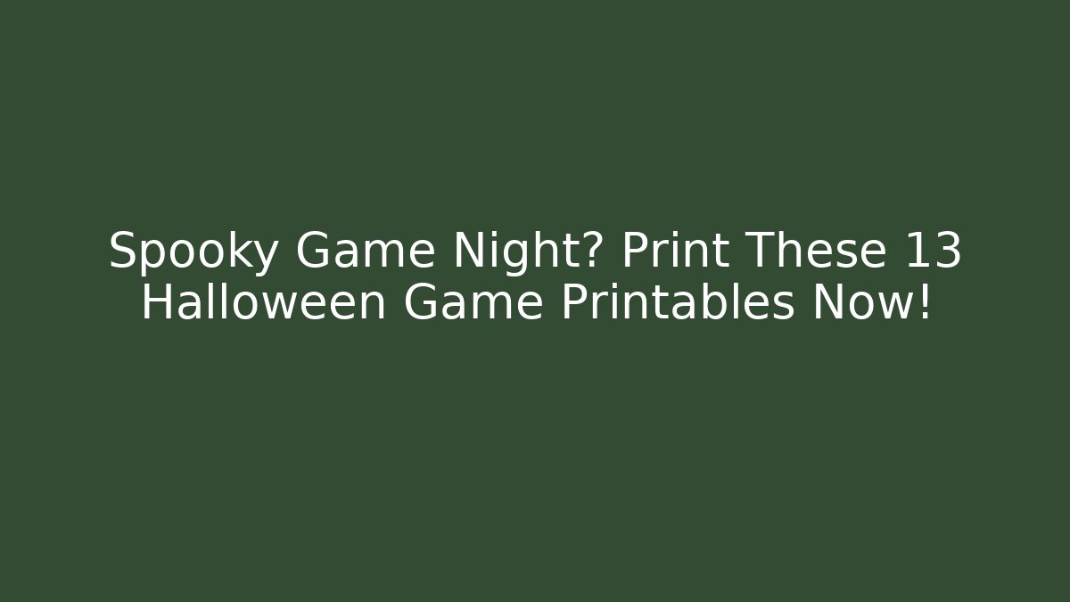 Spooky Game Night? Print These 13 Halloween Game Printables Now!