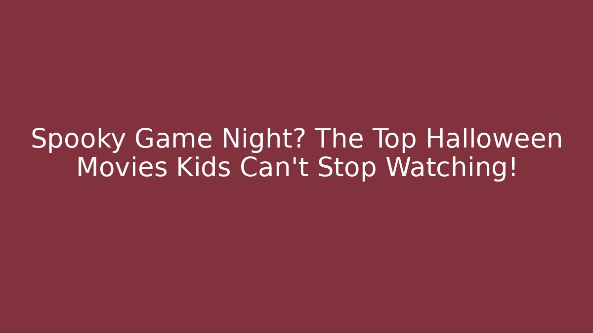 Spooky Game Night? The Top Halloween Movies Kids Can't Stop Watching!