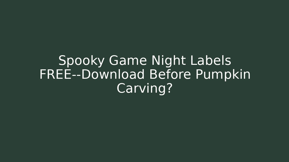 Spooky Game Night Labels FREE—Download Before Pumpkin Carving? - Critter Realm