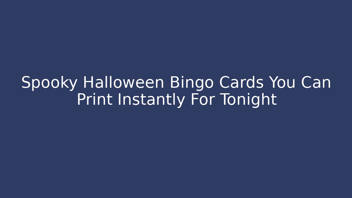 Spooky Halloween Bingo Cards You Can Print Instantly For Tonight