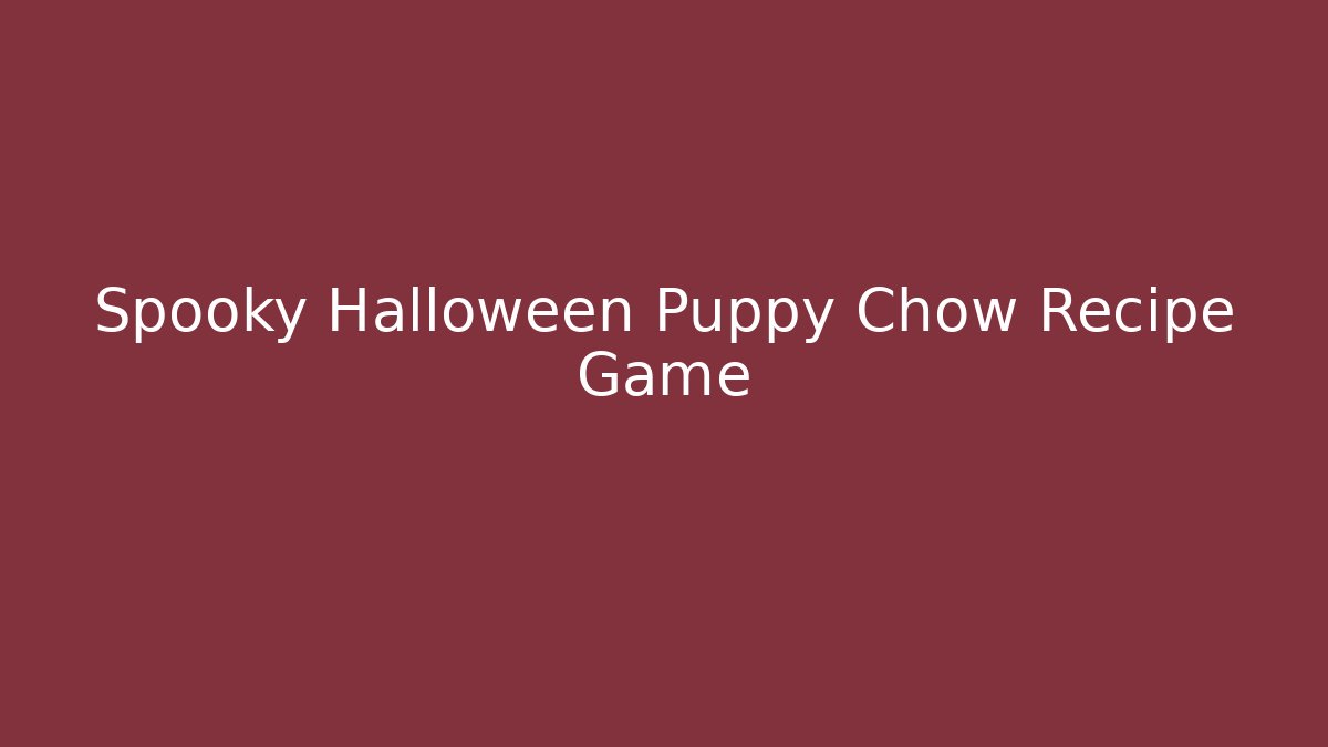 Spooky Halloween Puppy Chow Recipe Game