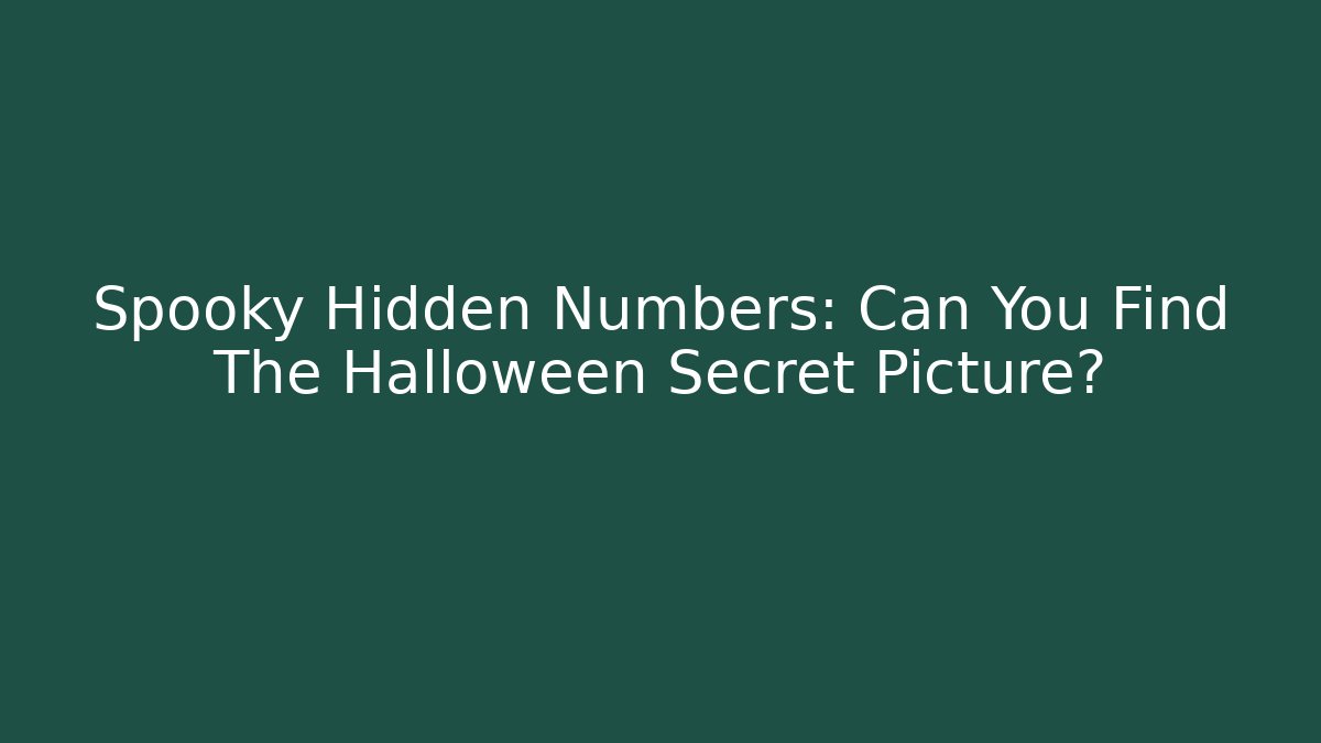 Spooky Hidden Numbers: Can You Find The Halloween Secret Picture?