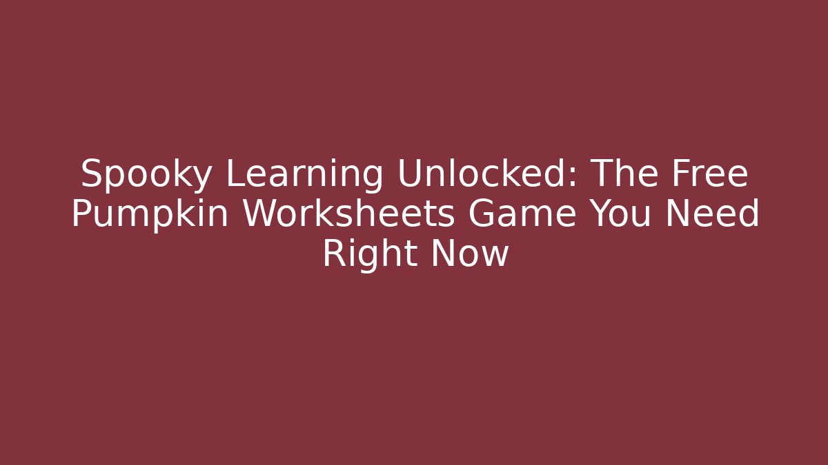 Spooky Learning Unlocked: The Free Pumpkin Worksheets Game You Need Right Now