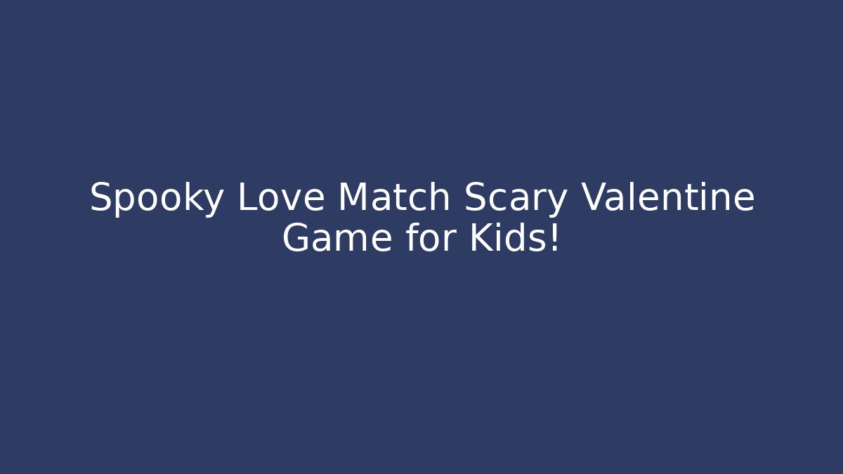 Spooky Love Match Scary Valentine Game for Kids!