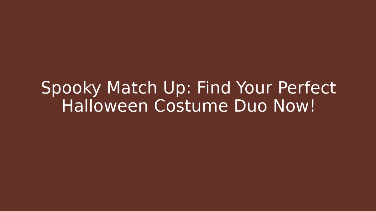 Spooky Match Up: Find Your Perfect Halloween Costume Duo Now!